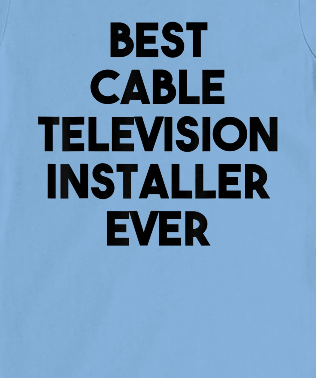 Best Cable Television Installer Ever T-Shirt, Kid T-Shirt and Women T-Shirt