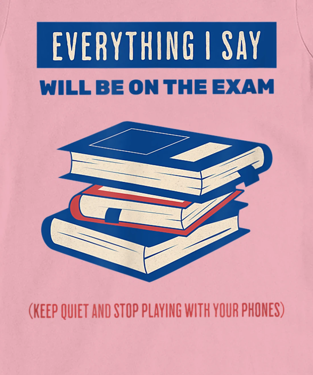 Womens Everything I say will be on the exam. Teacher White Lies T-Shirt, Women T-Shirt