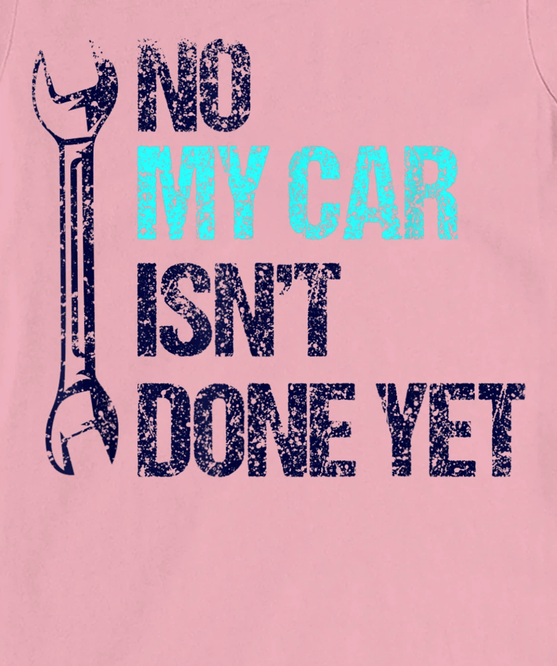 No My Car Isn't Done Yet Tools Mechanic Garage Hobby T-Shirt, Women T-Shirt