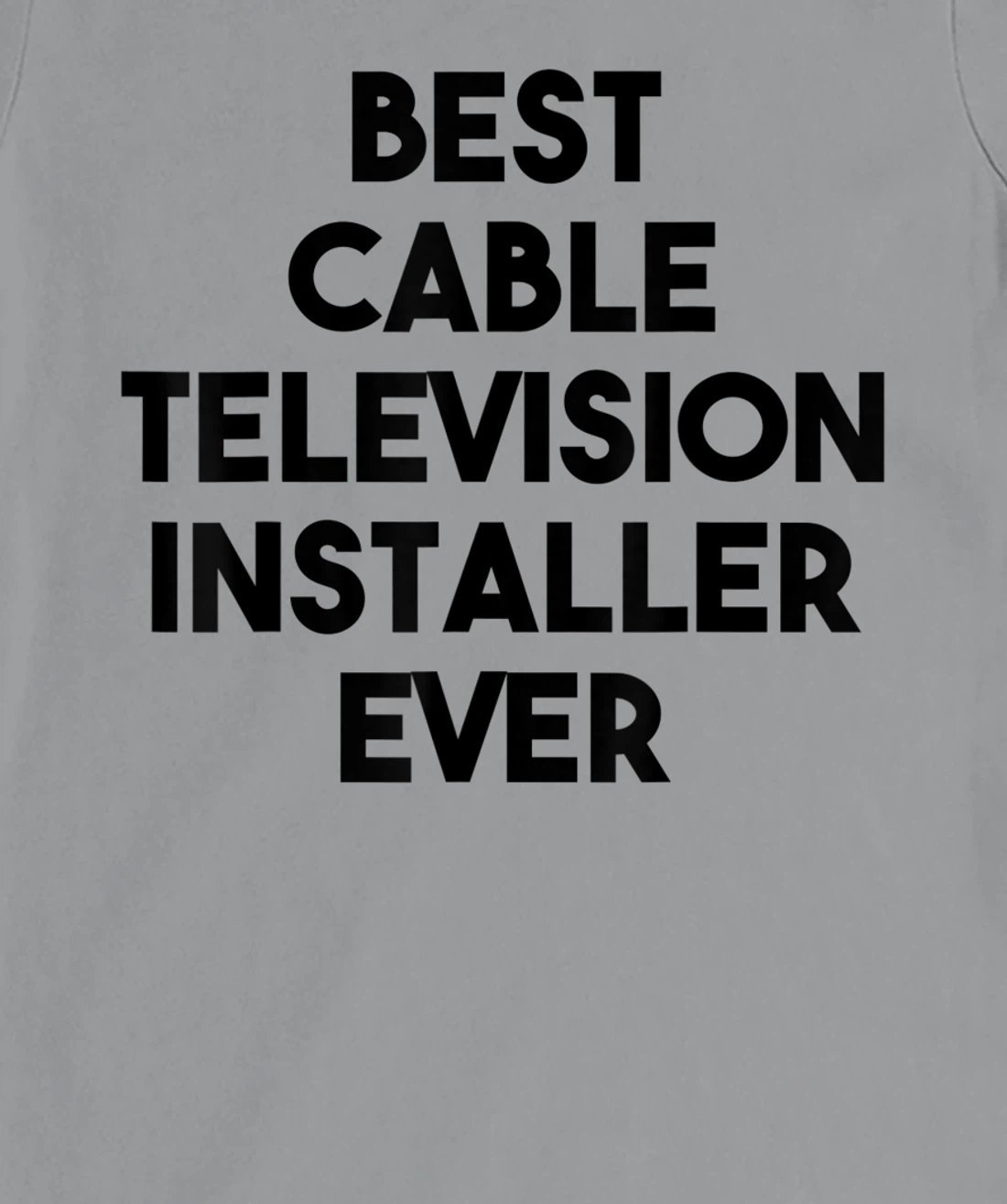 Best Cable Television Installer Ever T-Shirt, Kid T-Shirt and Women T-Shirt