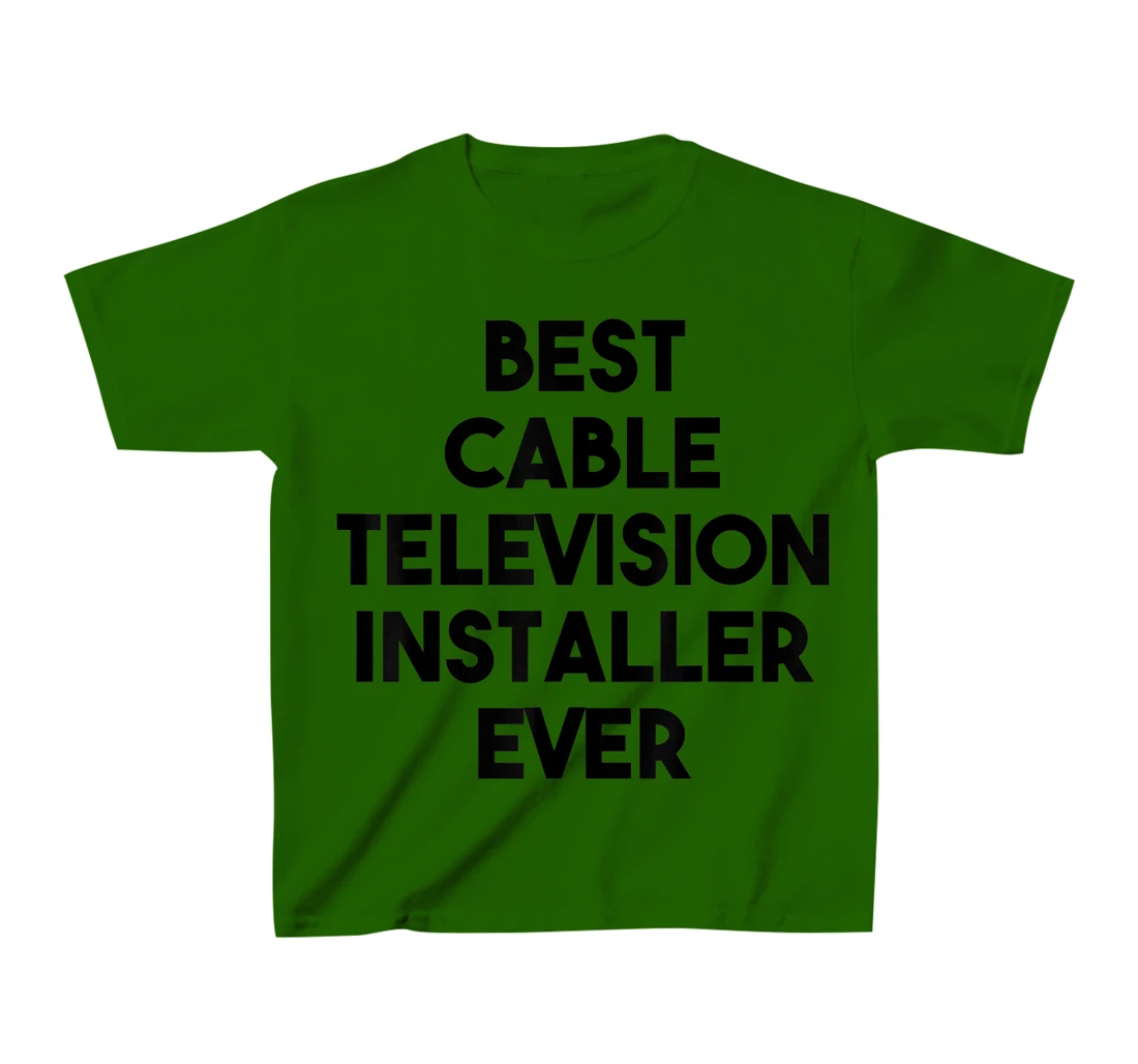 Best Cable Television Installer Ever T-Shirt, Kid T-Shirt and Women T-Shirt