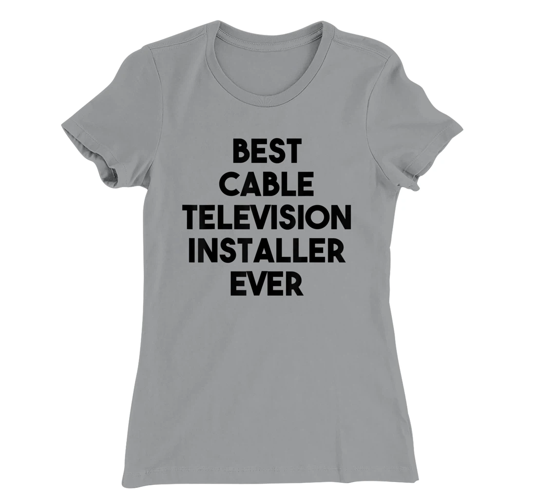 Best Cable Television Installer Ever T-Shirt, Kid T-Shirt and Women T-Shirt