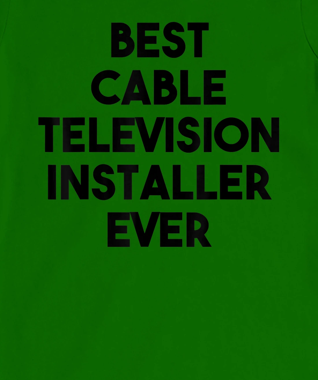 Best Cable Television Installer Ever T-Shirt, Kid T-Shirt and Women T-Shirt