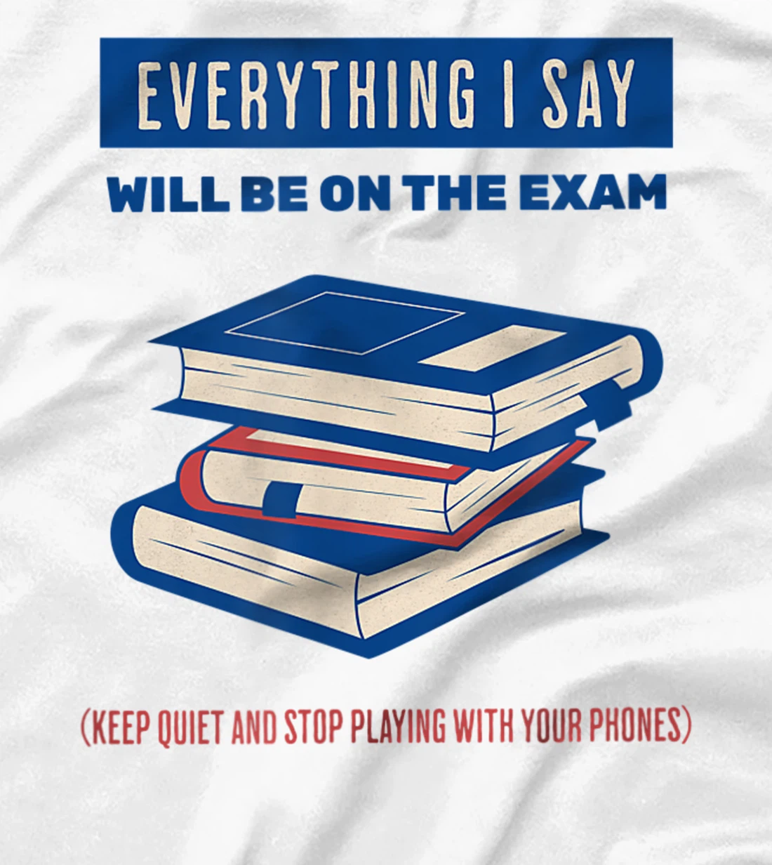 Womens Everything I say will be on the exam. Teacher White Lies T-Shirt, Women T-Shirt
