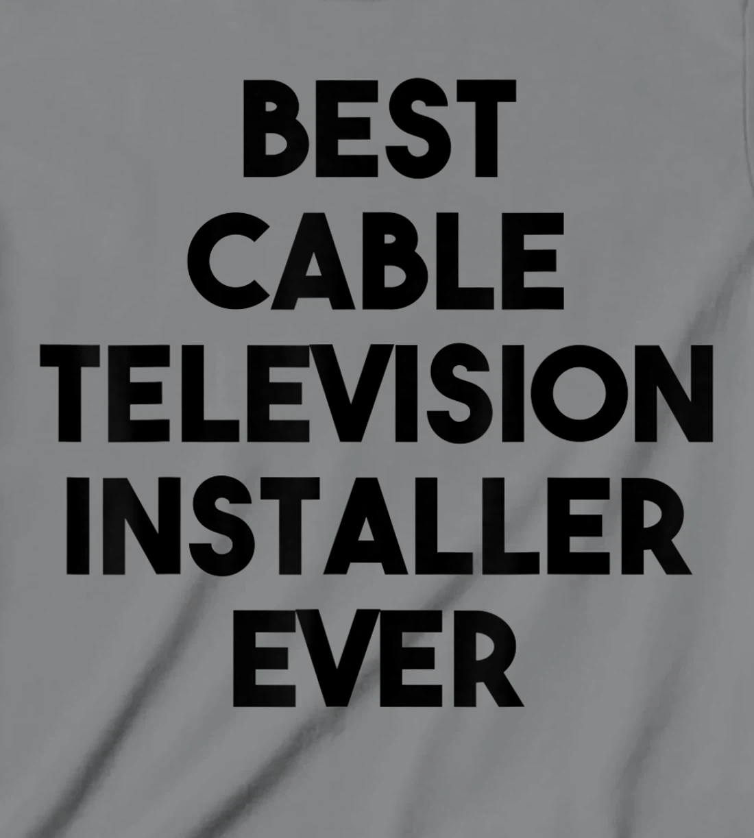 Best Cable Television Installer Ever T-Shirt, Kid T-Shirt and Women T-Shirt