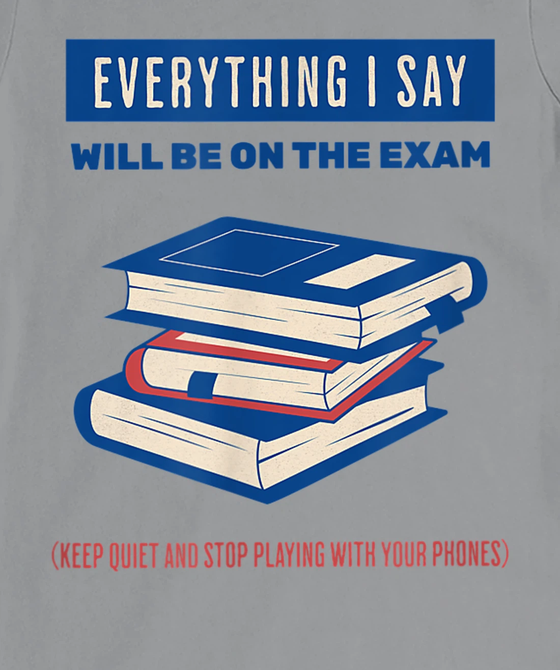 Womens Everything I say will be on the exam. Teacher White Lies T-Shirt, Women T-Shirt