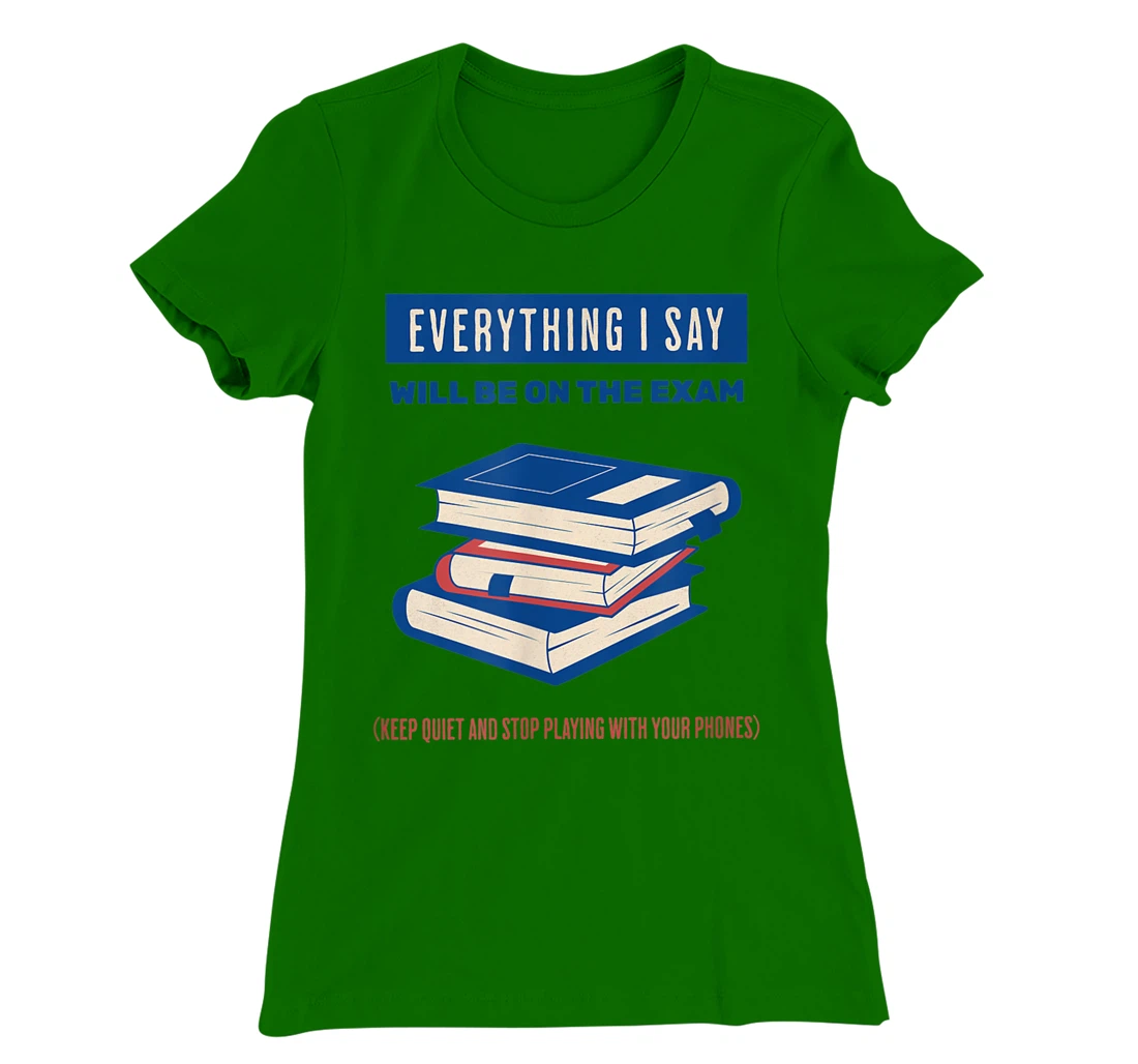 Womens Everything I say will be on the exam. Teacher White Lies T-Shirt, Women T-Shirt