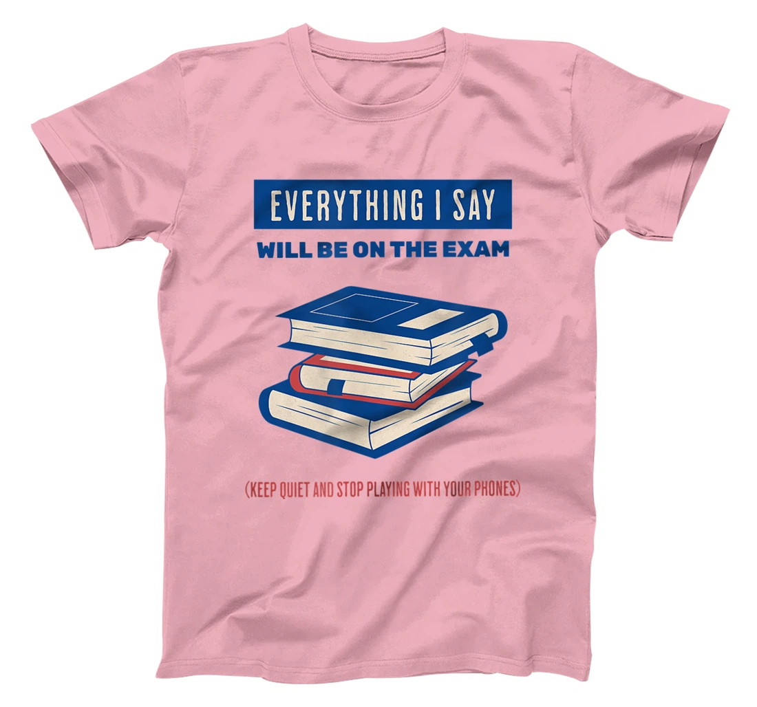 Womens Everything I say will be on the exam. Teacher White Lies T-Shirt, Women T-Shirt