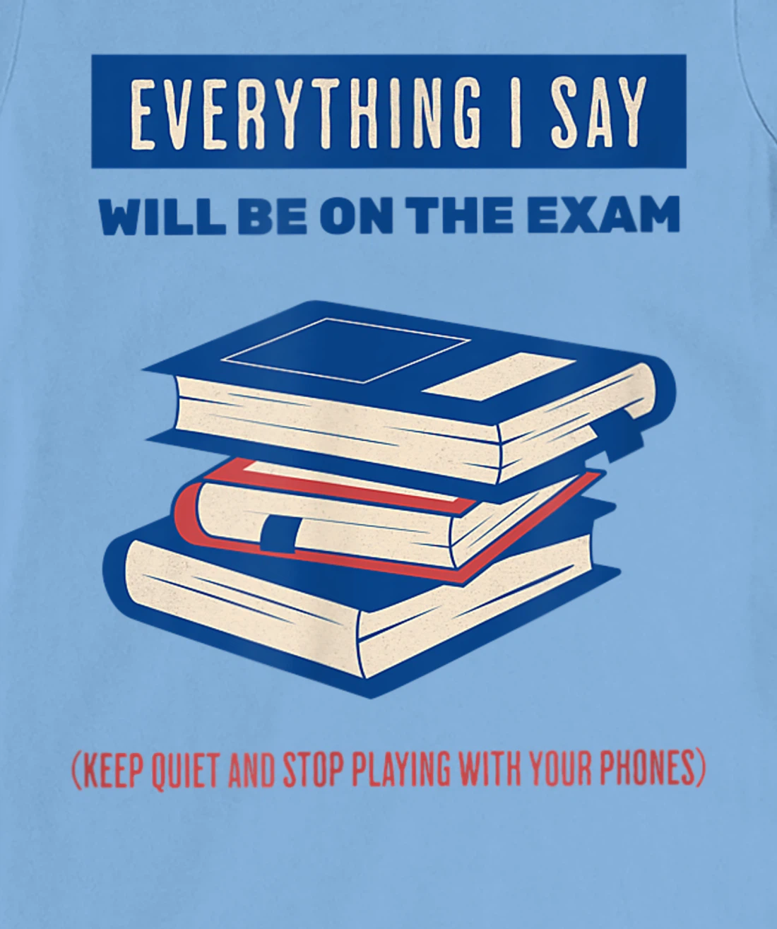 Womens Everything I say will be on the exam. Teacher White Lies T-Shirt, Women T-Shirt