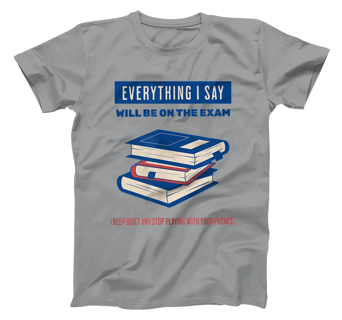 Womens Everything I say will be on the exam. Teacher White Lies T-Shirt, Women T-Shirt