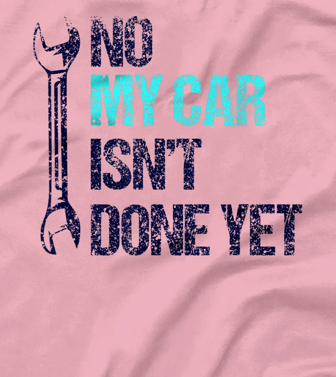 No My Car Isn't Done Yet Tools Mechanic Garage Hobby T-Shirt, Women T-Shirt