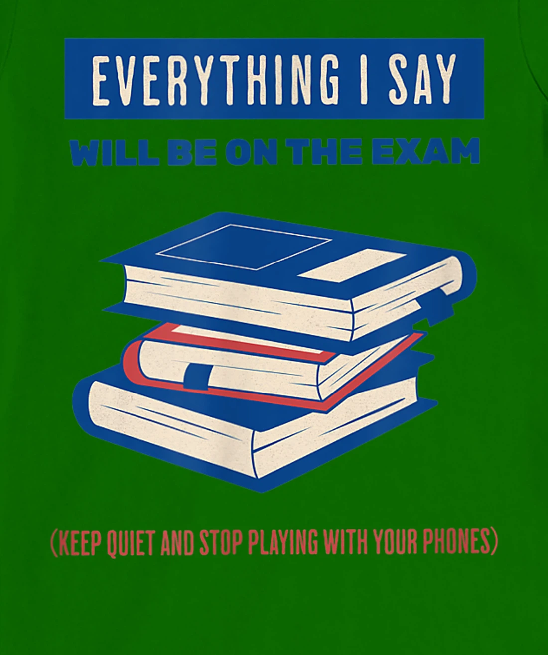 Womens Everything I say will be on the exam. Teacher White Lies T-Shirt, Women T-Shirt