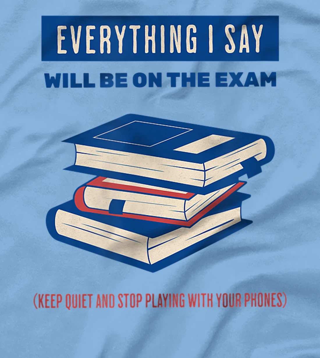 Womens Everything I say will be on the exam. Teacher White Lies T-Shirt, Women T-Shirt