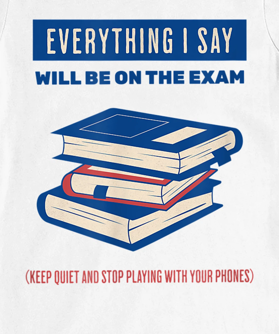 Womens Everything I say will be on the exam. Teacher White Lies T-Shirt, Women T-Shirt