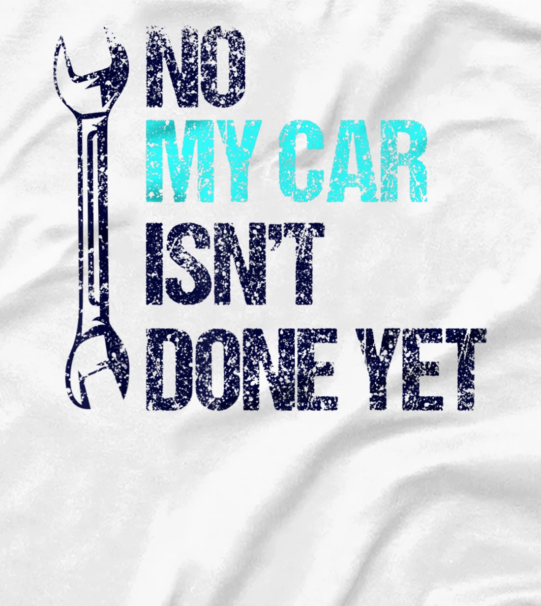 No My Car Isn't Done Yet Tools Mechanic Garage Hobby T-Shirt, Women T-Shirt