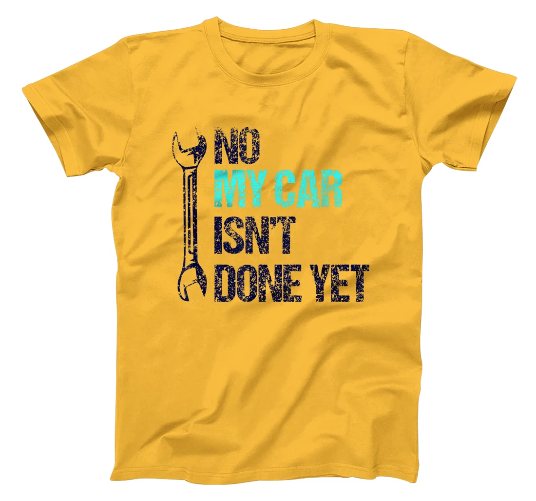 No My Car Isn't Done Yet Tools Mechanic Garage Hobby T-Shirt, Women T-Shirt