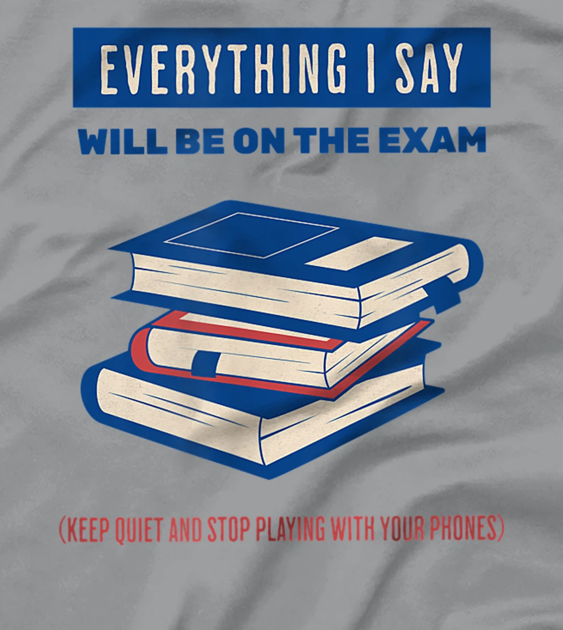 Womens Everything I say will be on the exam. Teacher White Lies T-Shirt, Women T-Shirt