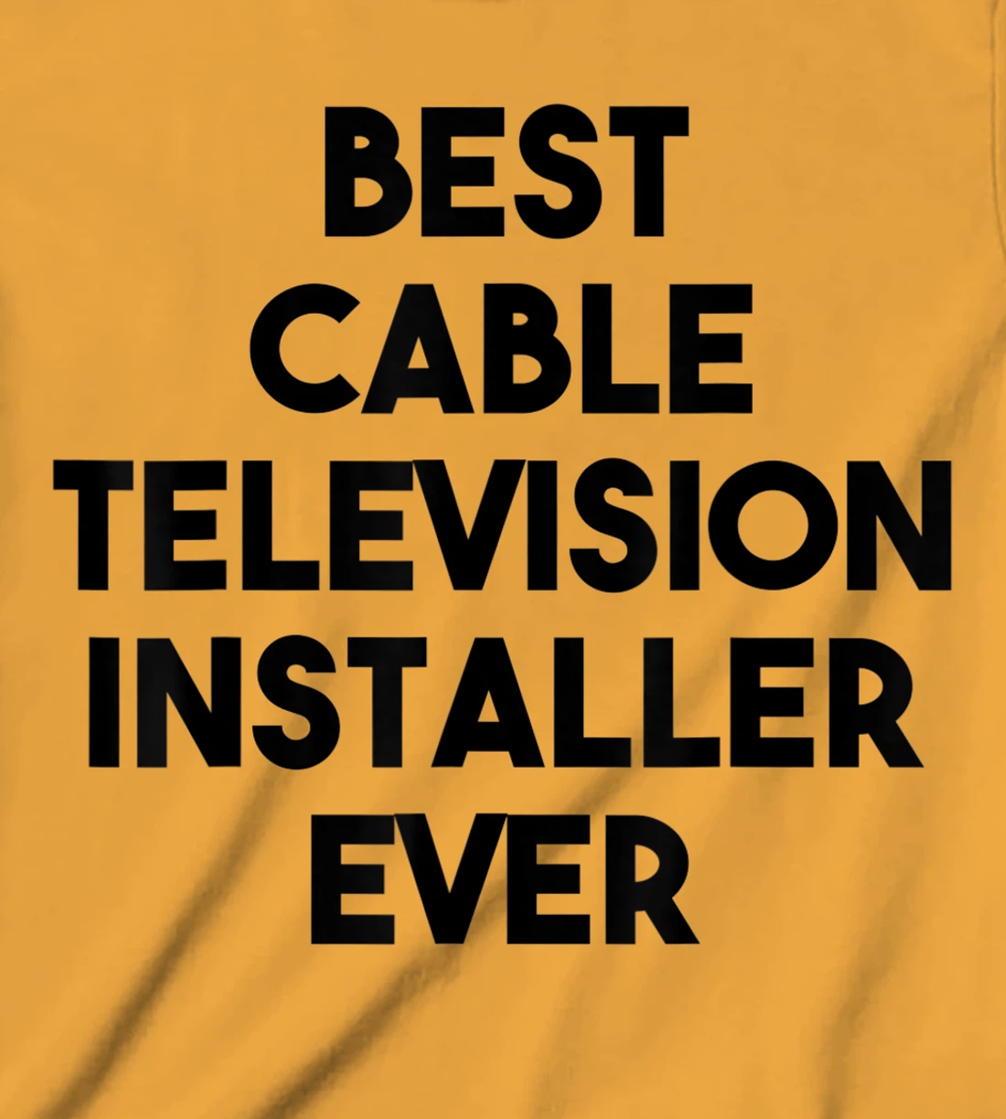 Best Cable Television Installer Ever T-Shirt, Kid T-Shirt and Women T-Shirt