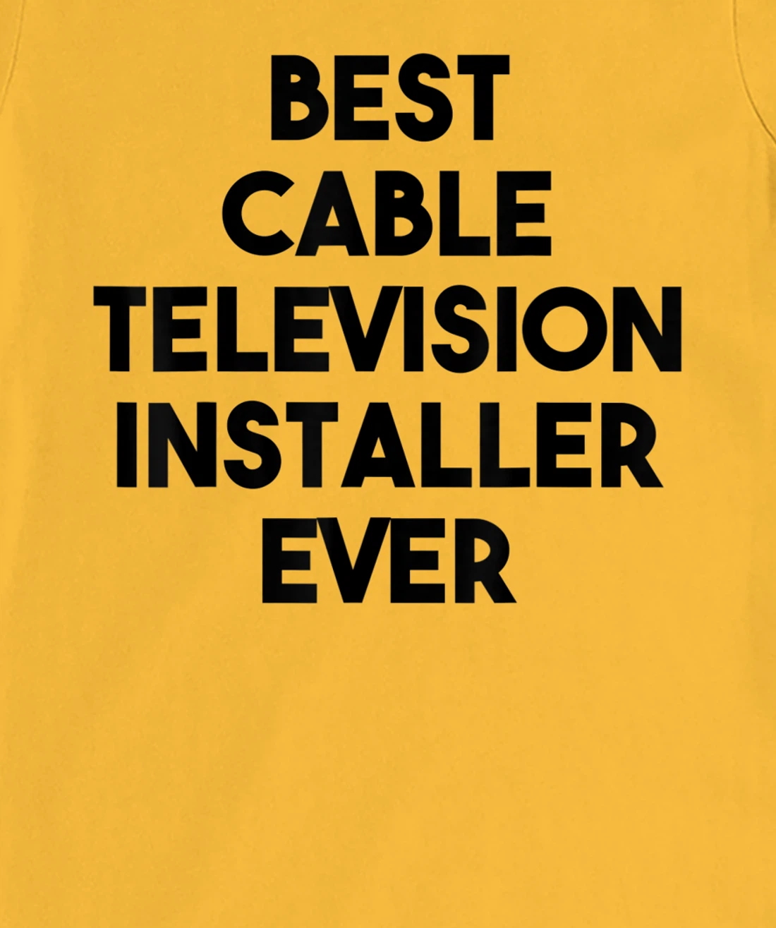 Best Cable Television Installer Ever T-Shirt, Kid T-Shirt and Women T-Shirt