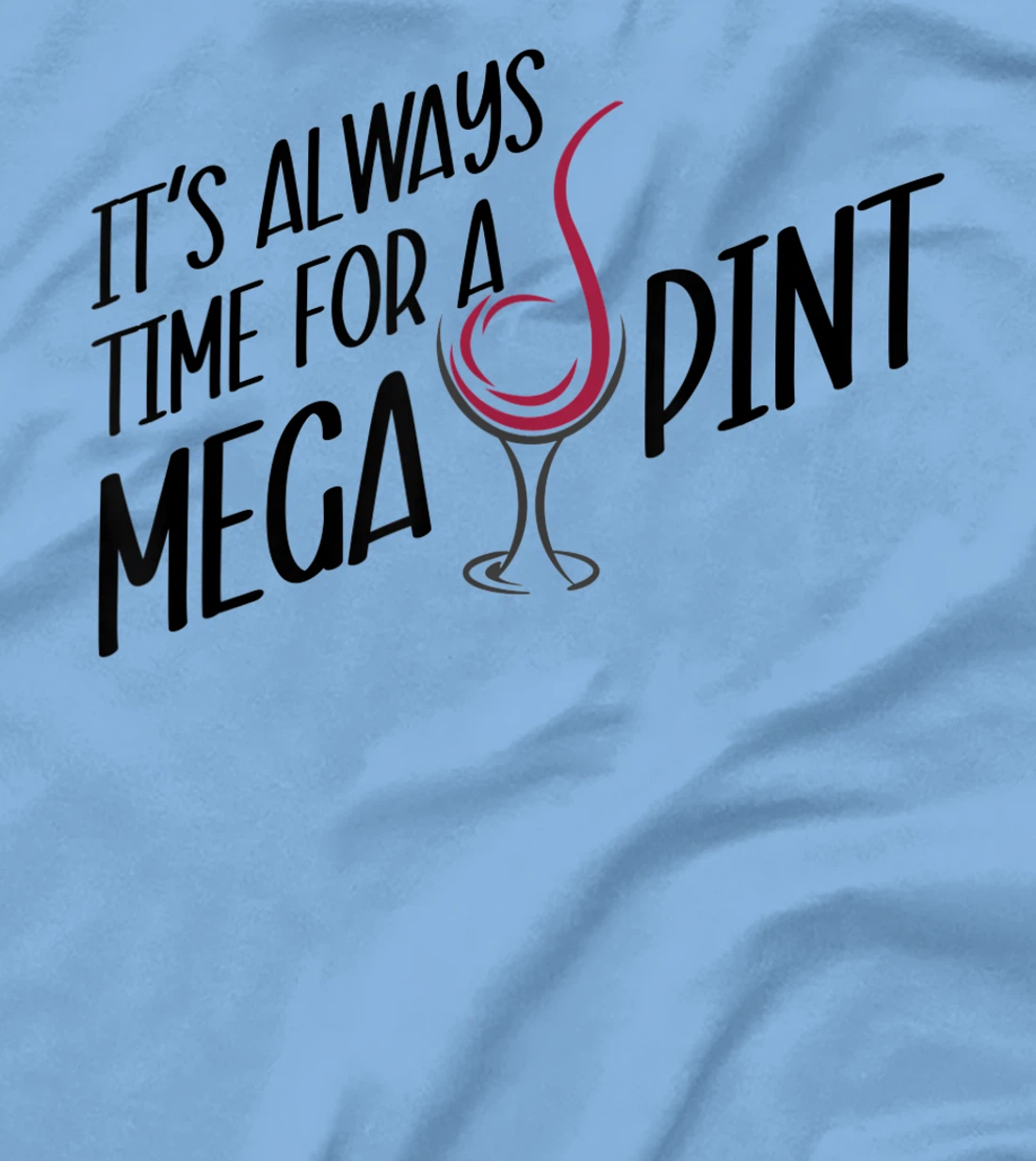 Funny Wine It's Always Time for a Mega Pint T-Shirt, Women T-Shirt