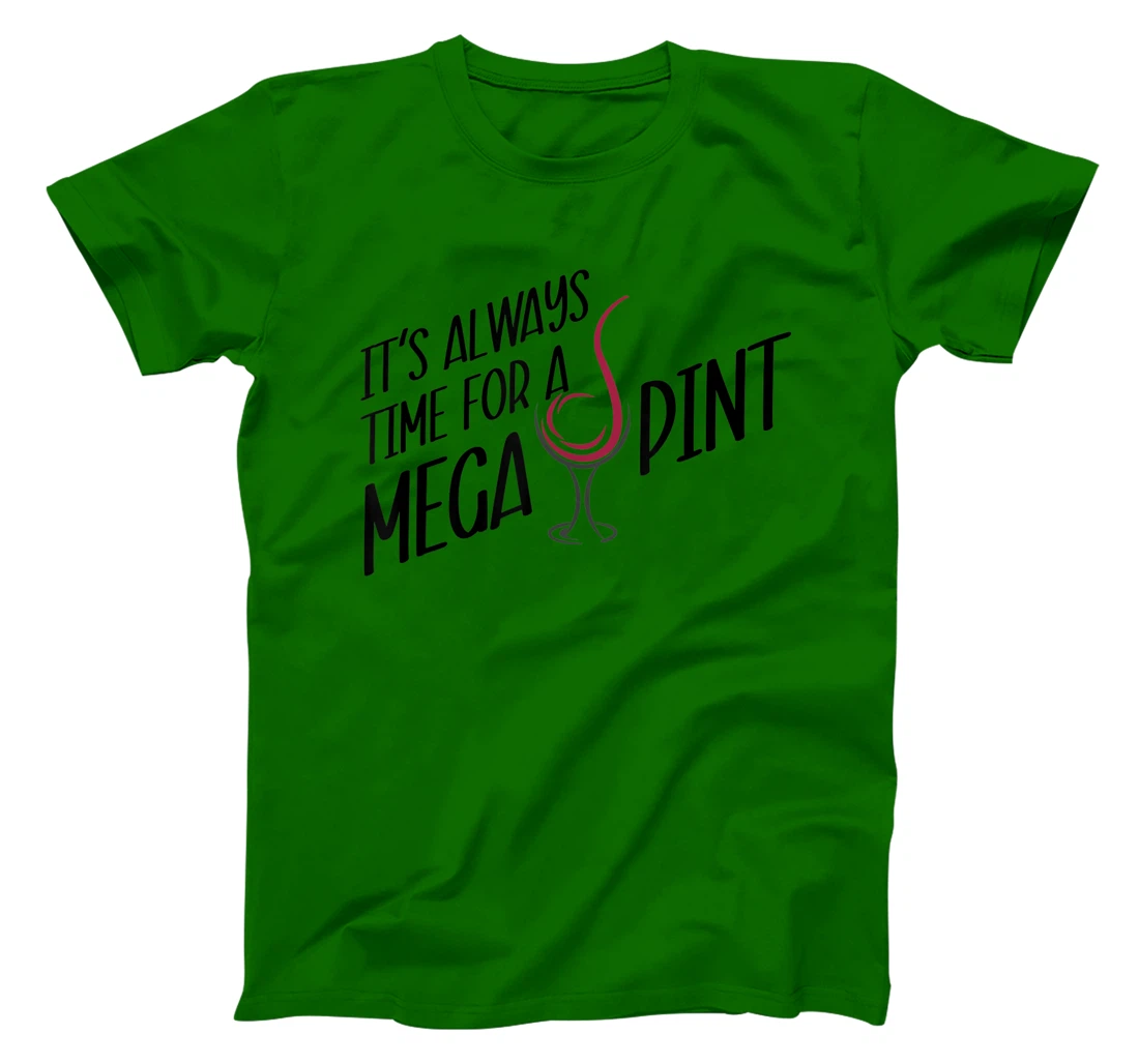 Funny Wine It's Always Time for a Mega Pint T-Shirt, Women T-Shirt