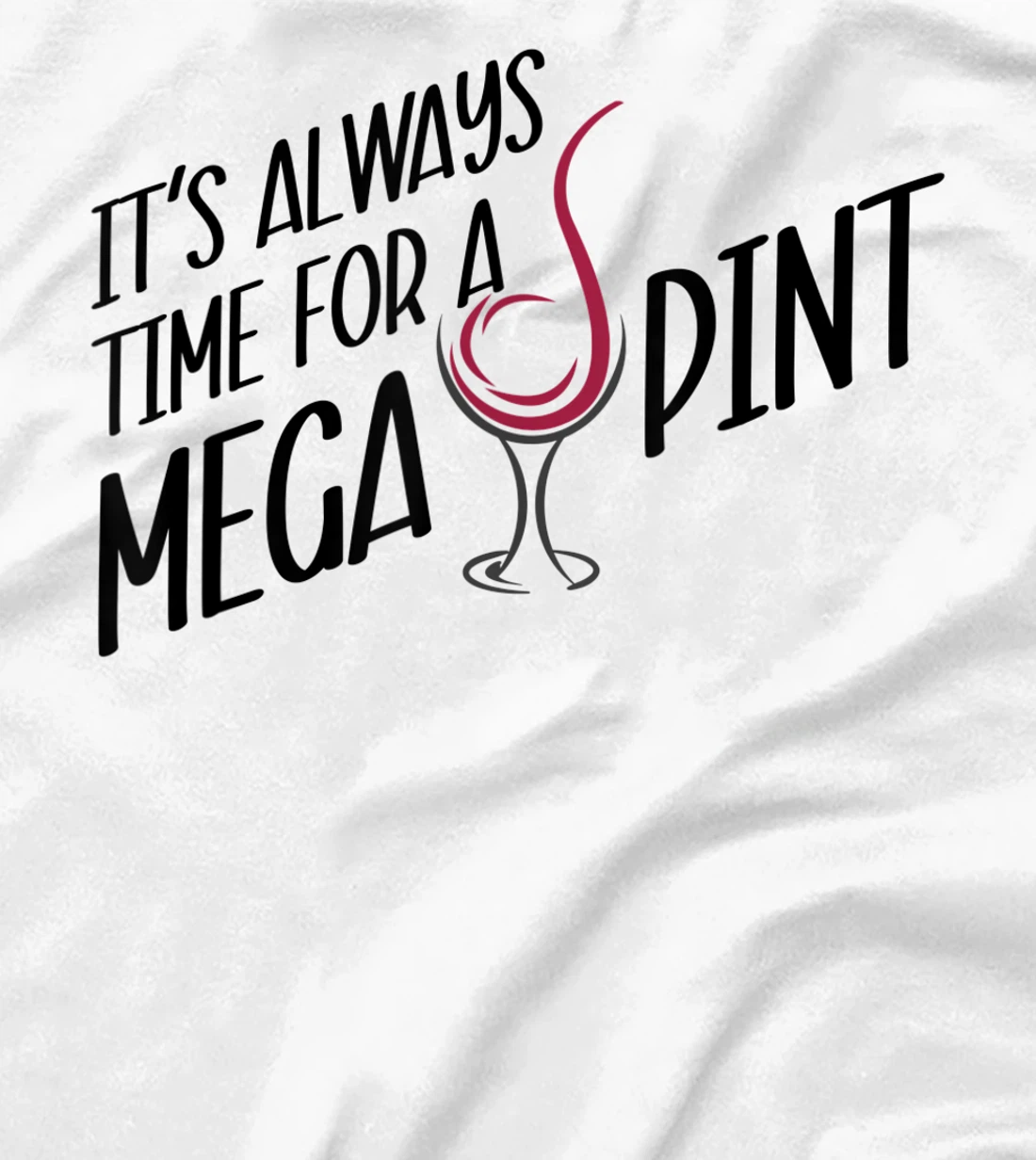Funny Wine It's Always Time for a Mega Pint T-Shirt, Women T-Shirt