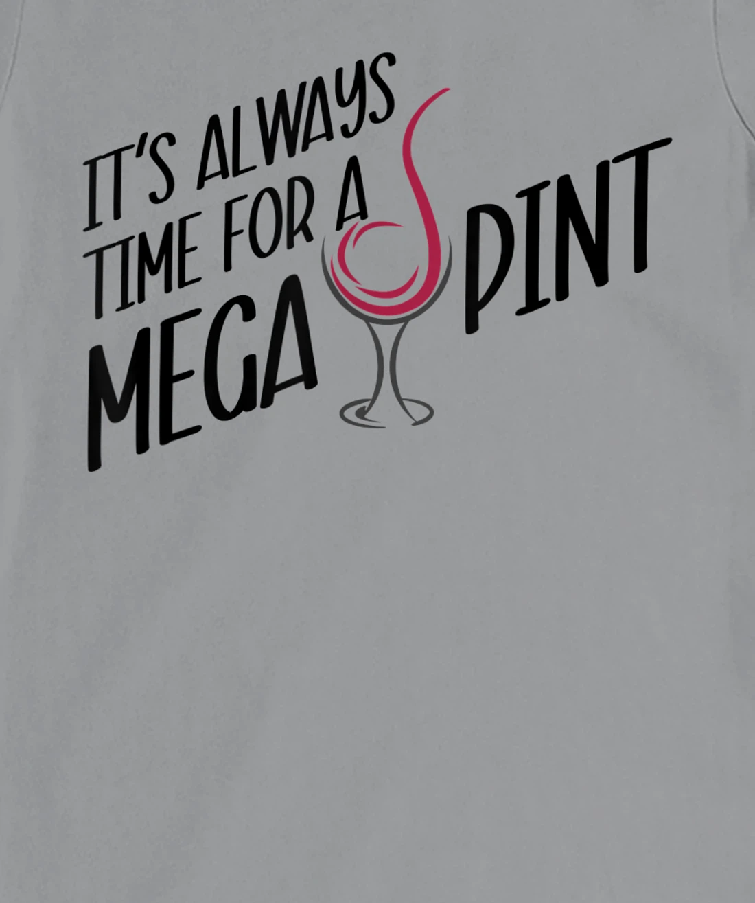 Funny Wine It's Always Time for a Mega Pint T-Shirt, Women T-Shirt