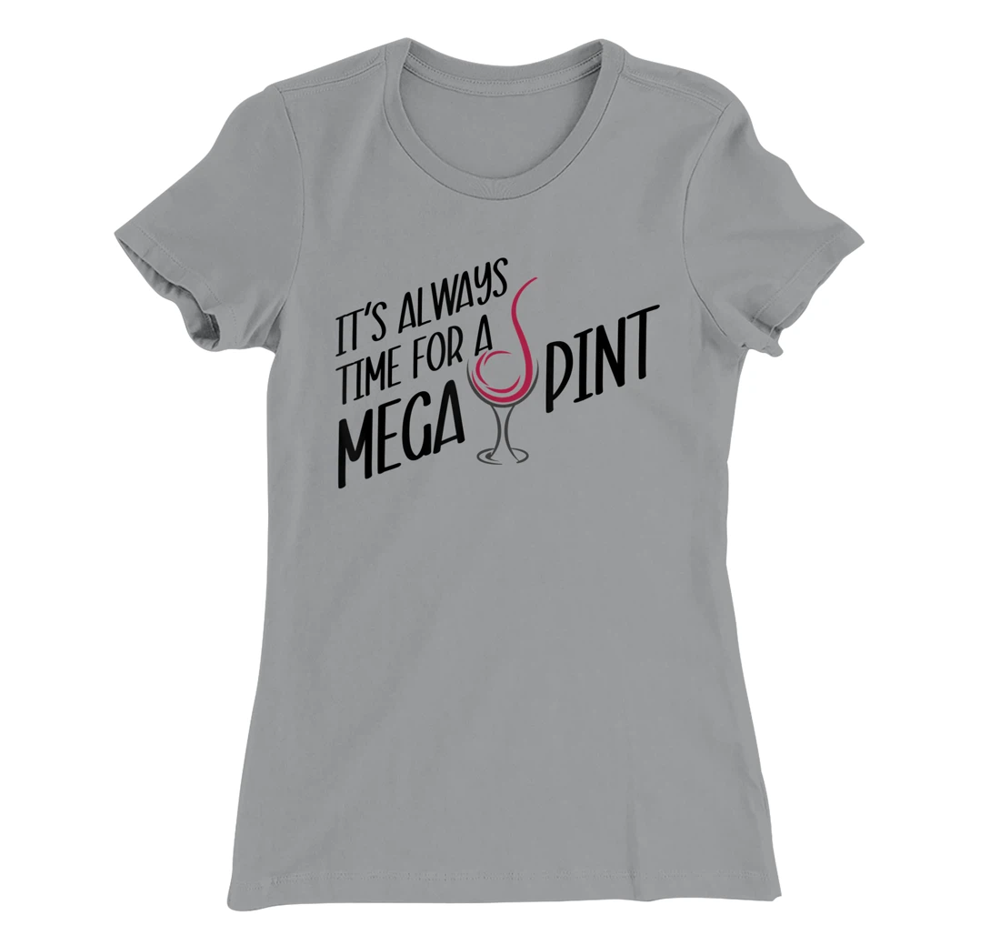 Funny Wine It's Always Time for a Mega Pint T-Shirt, Women T-Shirt