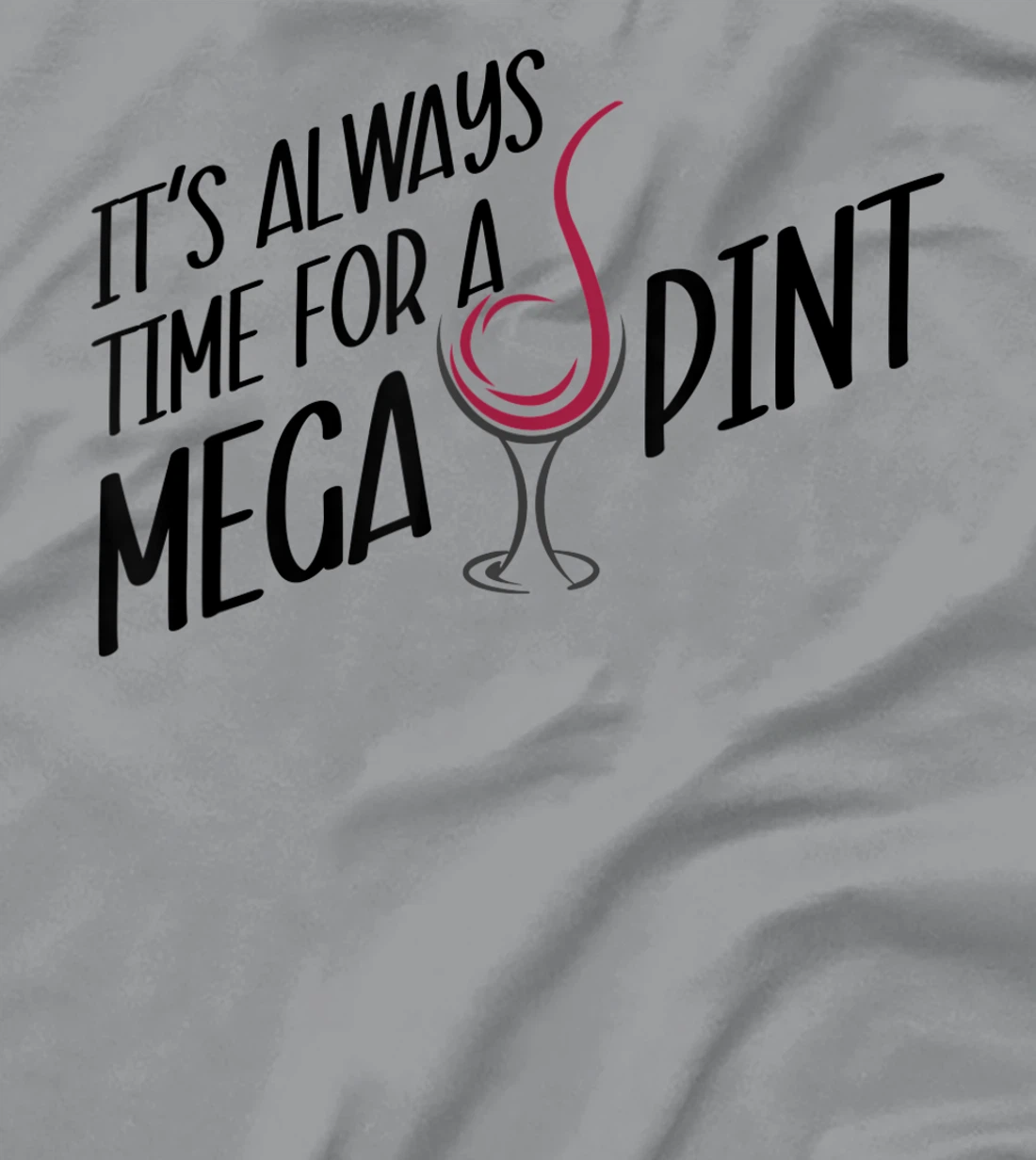 Funny Wine It's Always Time for a Mega Pint T-Shirt, Women T-Shirt