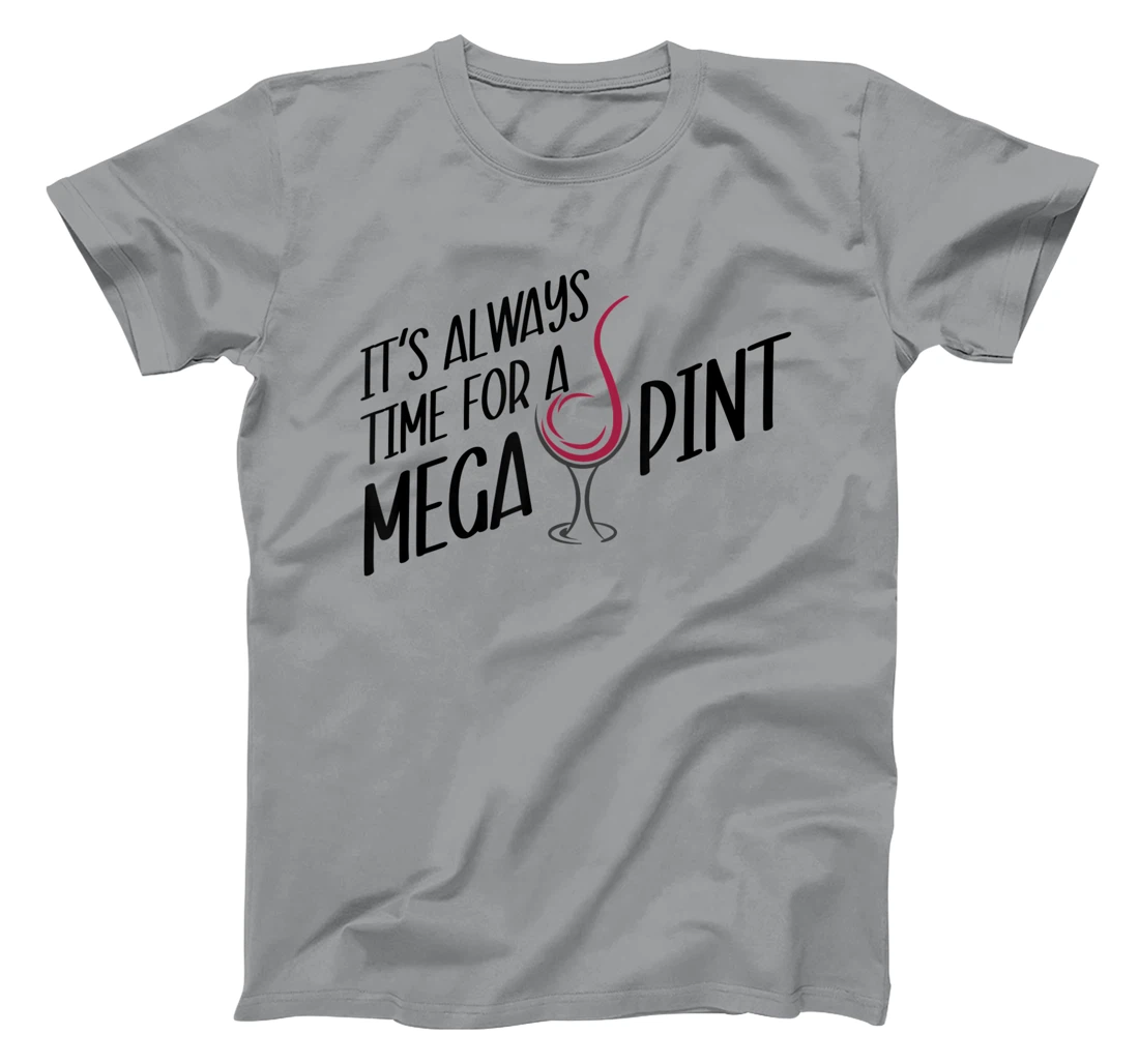 Funny Wine It's Always Time for a Mega Pint T-Shirt, Women T-Shirt