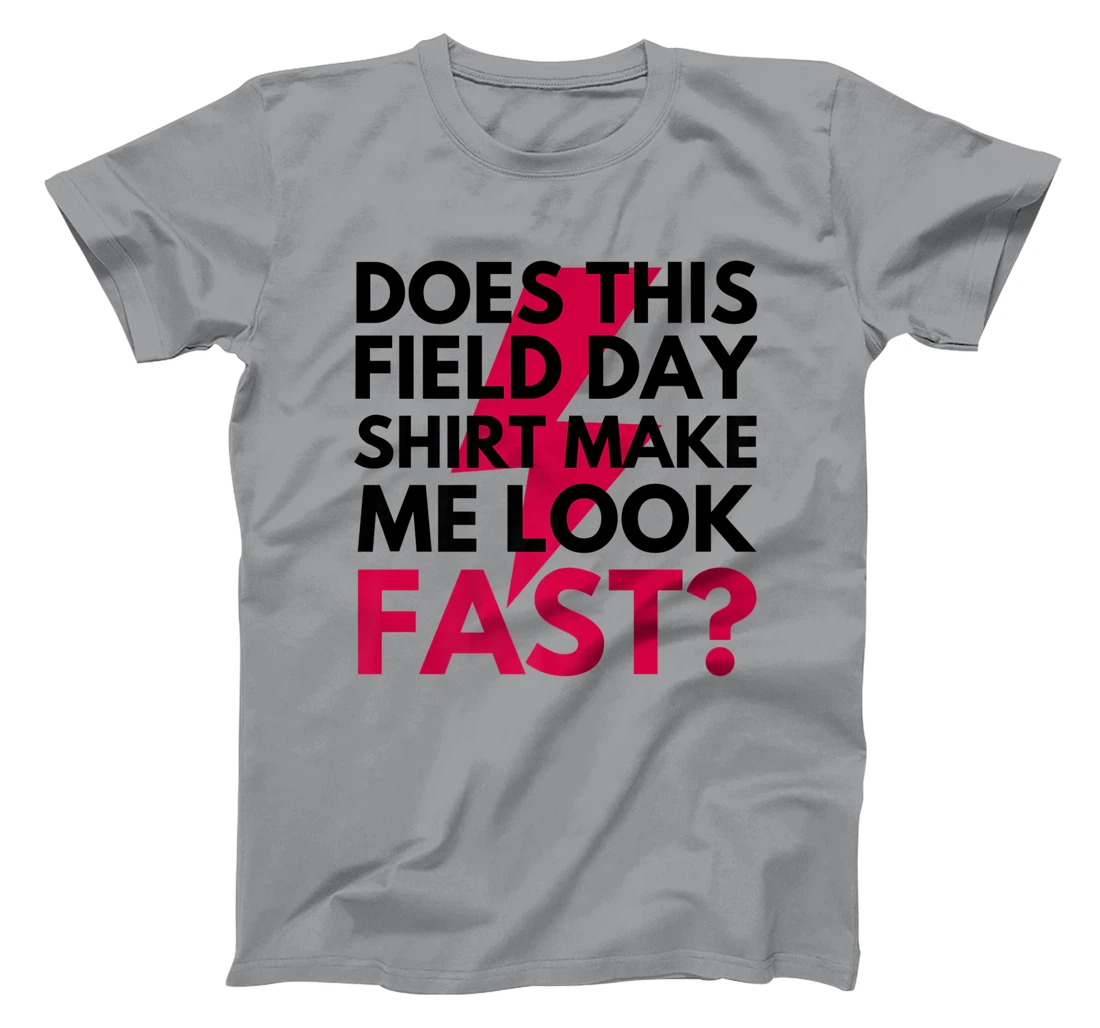 Womens Does This Field Day Shirt Make Me Look Fast Teachers Day T-Shirt, Kid T-Shirt and Women T-Shirt