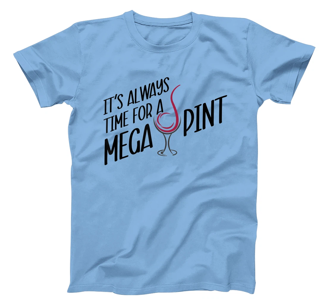 Funny Wine It's Always Time for a Mega Pint T-Shirt, Women T-Shirt