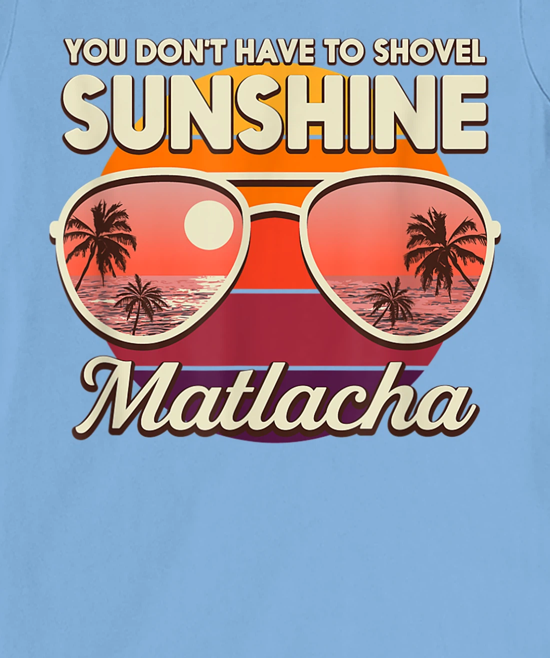 You Don't Have to Shovel Sunshine Matlacha Beach Florida T-Shirt, Women T-Shirt