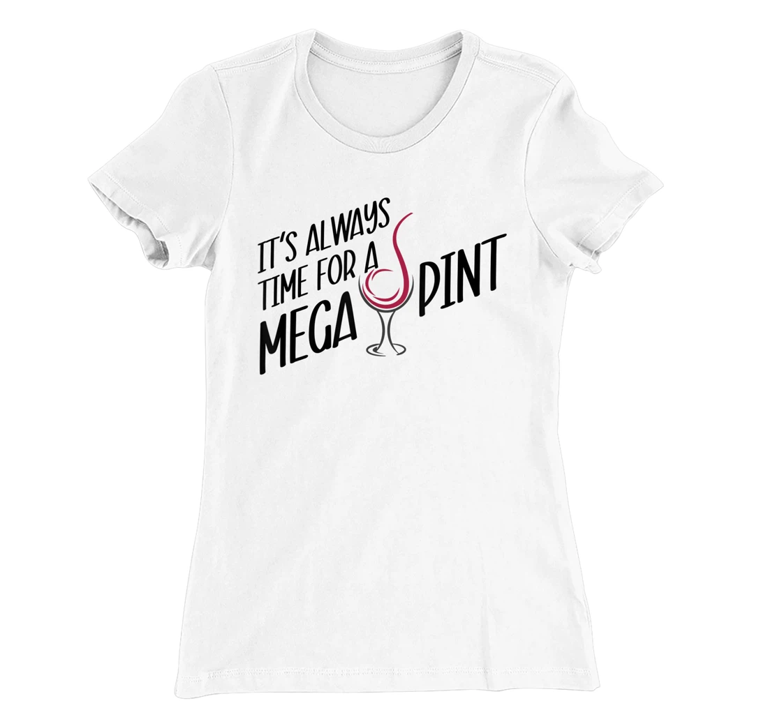 Funny Wine It's Always Time for a Mega Pint T-Shirt, Women T-Shirt