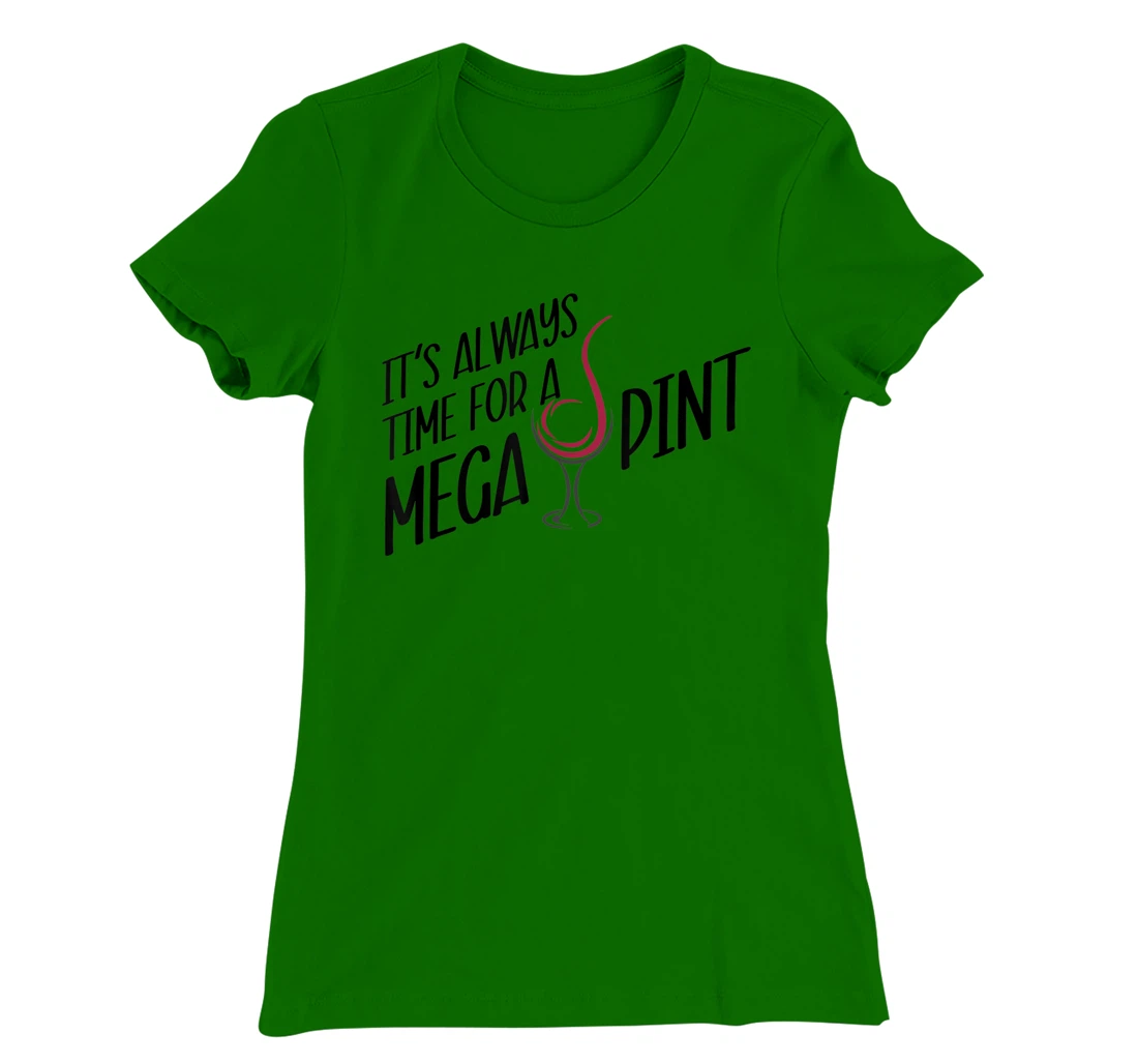 Funny Wine It's Always Time for a Mega Pint T-Shirt, Women T-Shirt