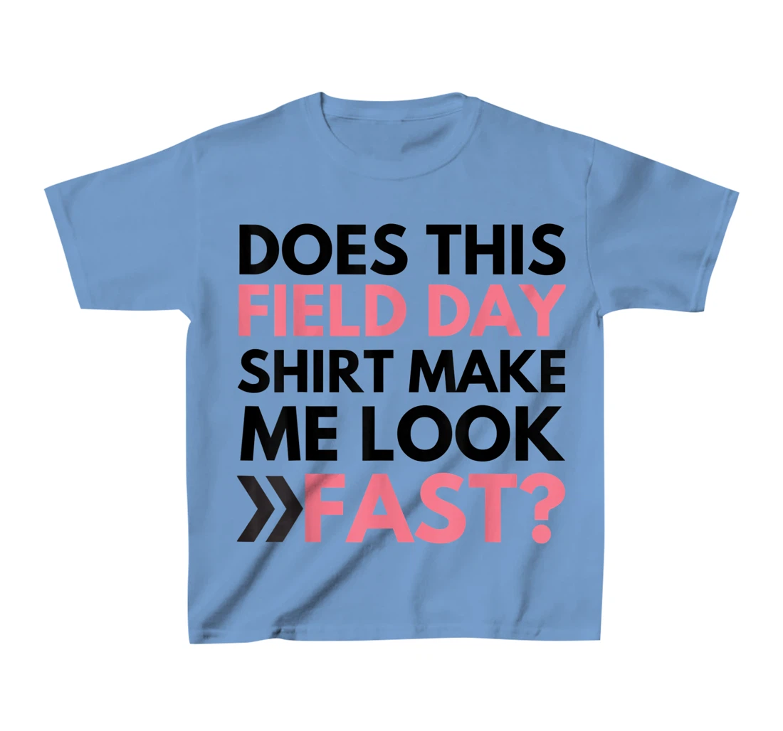 Does This Field Day Shirt Make Me Look Fast Teachers Day T-Shirt, Kid T-Shirt and Women T-Shirt