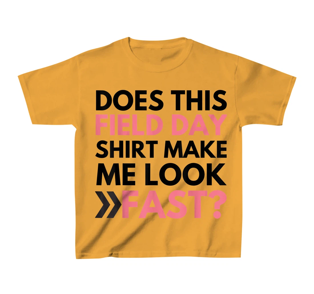 Does This Field Day Shirt Make Me Look Fast Teachers Day T-Shirt, Kid T-Shirt and Women T-Shirt