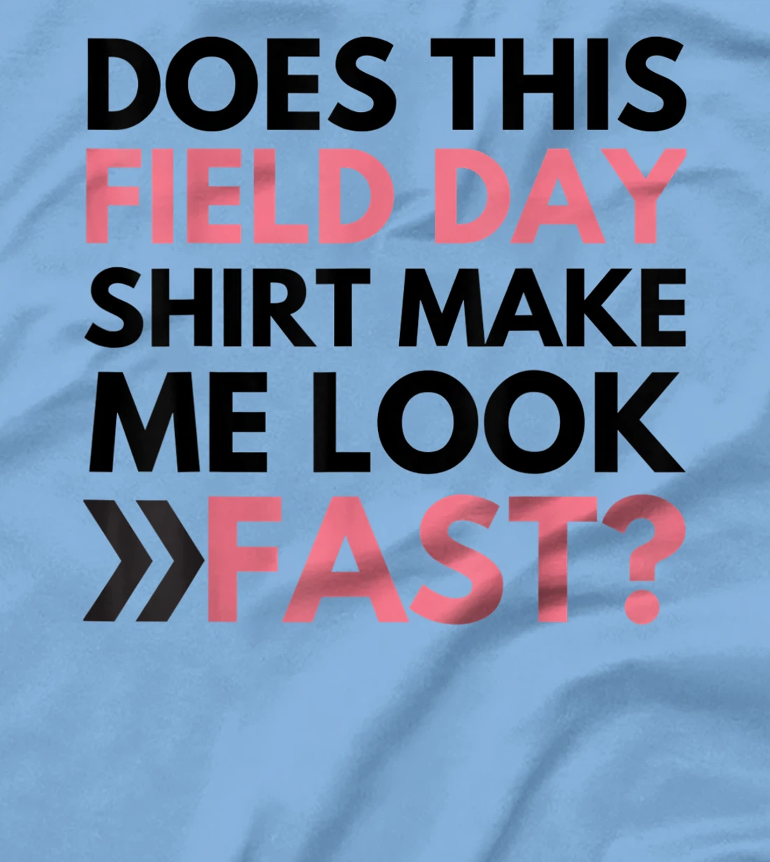 Does This Field Day Shirt Make Me Look Fast Teachers Day T-Shirt, Kid T-Shirt and Women T-Shirt