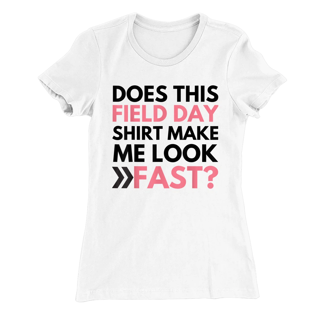 Does This Field Day Shirt Make Me Look Fast Teachers Day T-Shirt, Kid T-Shirt and Women T-Shirt