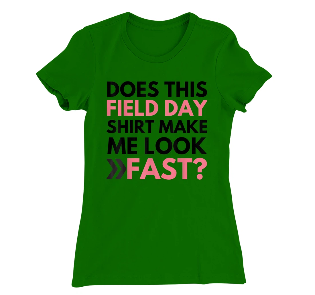Does This Field Day Shirt Make Me Look Fast Teachers Day T-Shirt, Kid T-Shirt and Women T-Shirt