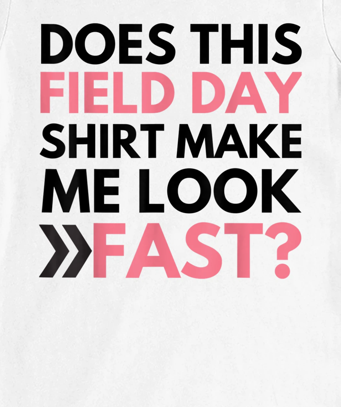 Does This Field Day Shirt Make Me Look Fast Teachers Day T-Shirt, Kid T-Shirt and Women T-Shirt