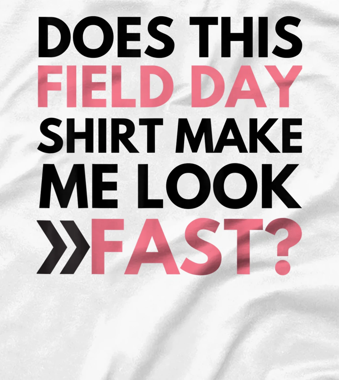 Does This Field Day Shirt Make Me Look Fast Teachers Day T-Shirt, Kid T-Shirt and Women T-Shirt