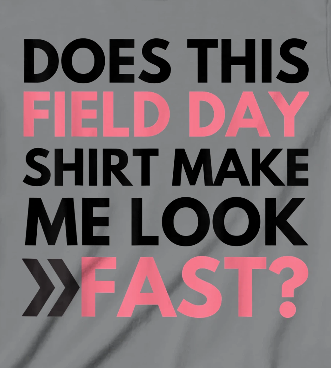 Does This Field Day Shirt Make Me Look Fast Teachers Day T-Shirt, Kid T-Shirt and Women T-Shirt