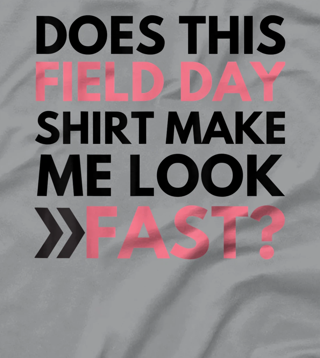 Does This Field Day Shirt Make Me Look Fast Teachers Day T-Shirt, Kid T-Shirt and Women T-Shirt