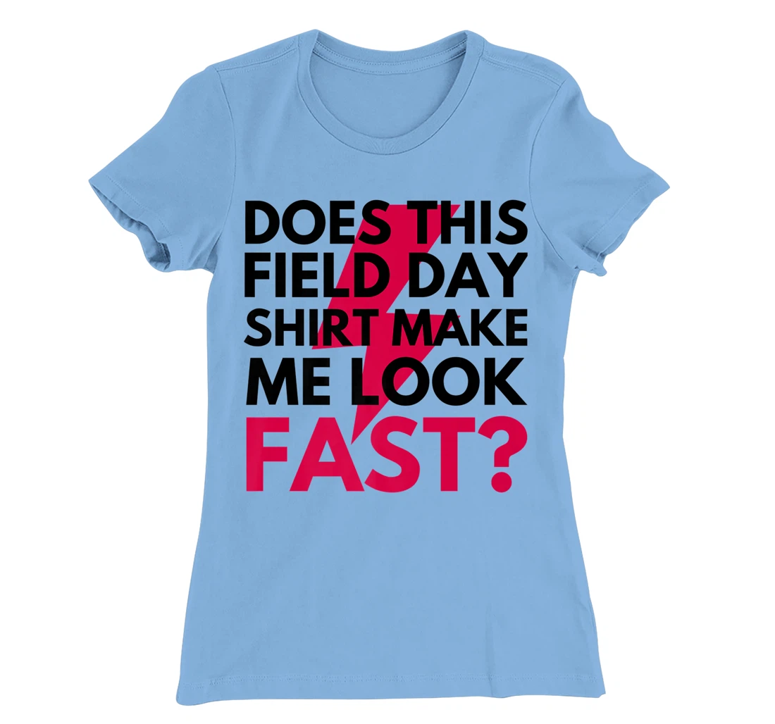 Womens Does This Field Day Shirt Make Me Look Fast Teachers Day T-Shirt, Kid T-Shirt and Women T-Shirt