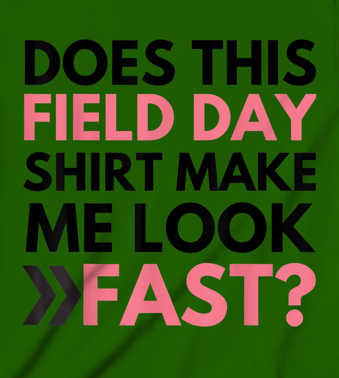 Does This Field Day Shirt Make Me Look Fast Teachers Day T-Shirt, Kid T-Shirt and Women T-Shirt