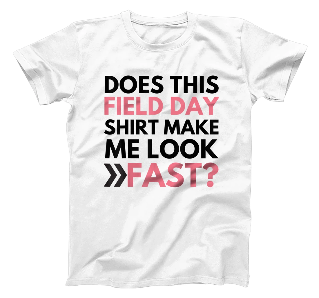 Does This Field Day Shirt Make Me Look Fast Teachers Day T-Shirt, Kid T-Shirt and Women T-Shirt