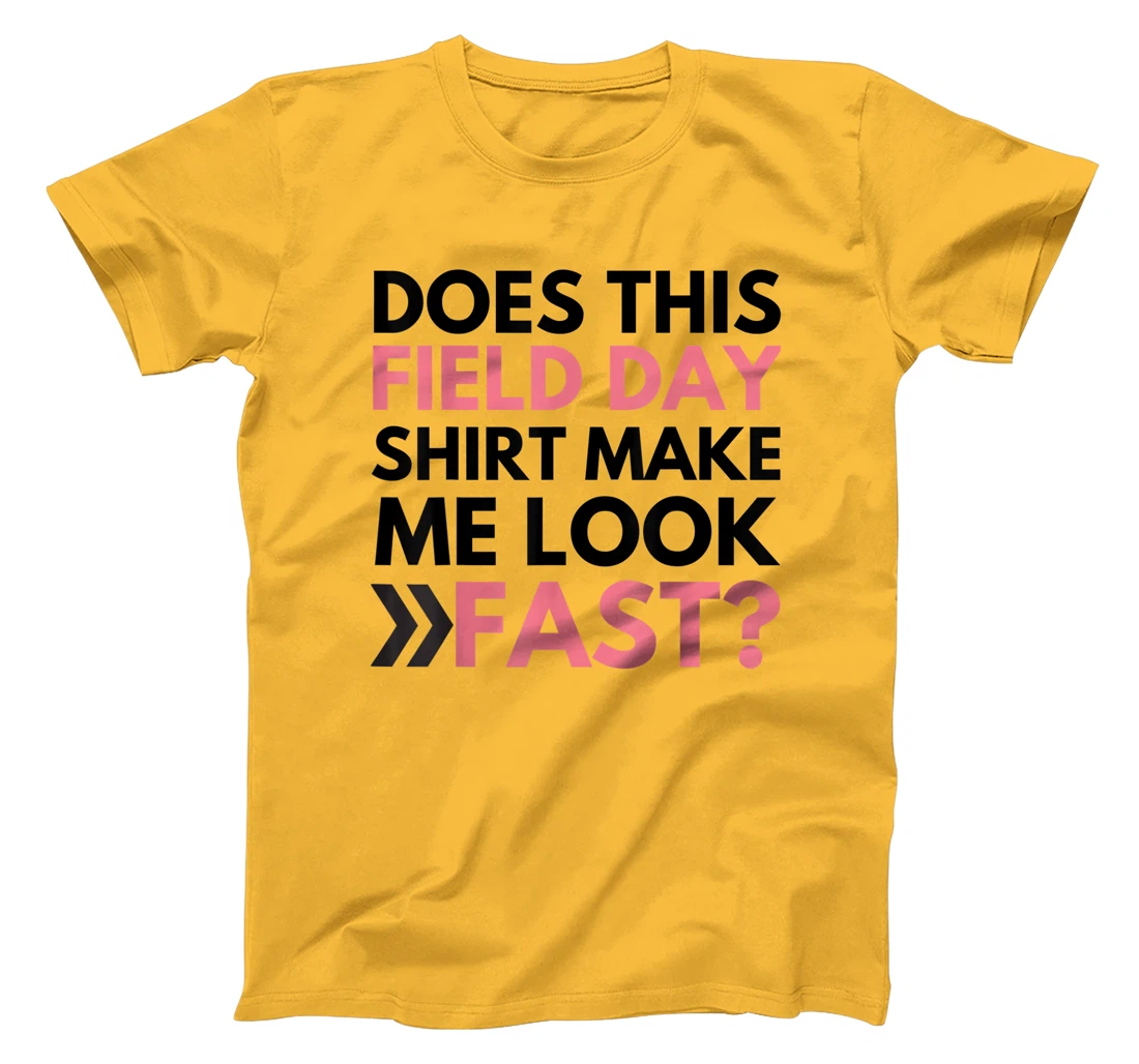 Does This Field Day Shirt Make Me Look Fast Teachers Day T-Shirt, Kid T-Shirt and Women T-Shirt