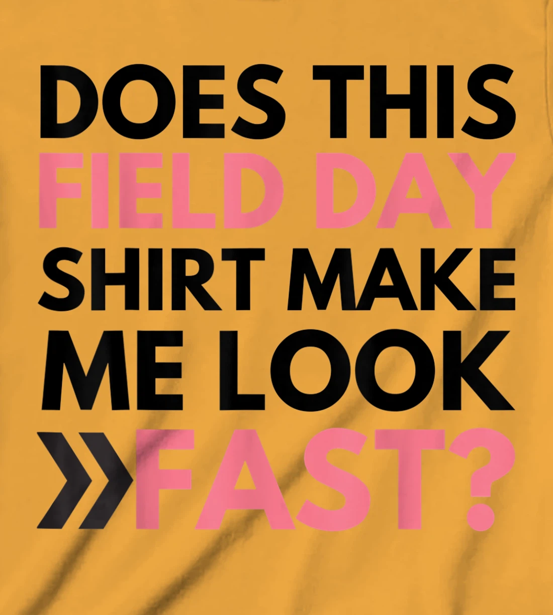 Does This Field Day Shirt Make Me Look Fast Teachers Day T-Shirt, Kid T-Shirt and Women T-Shirt