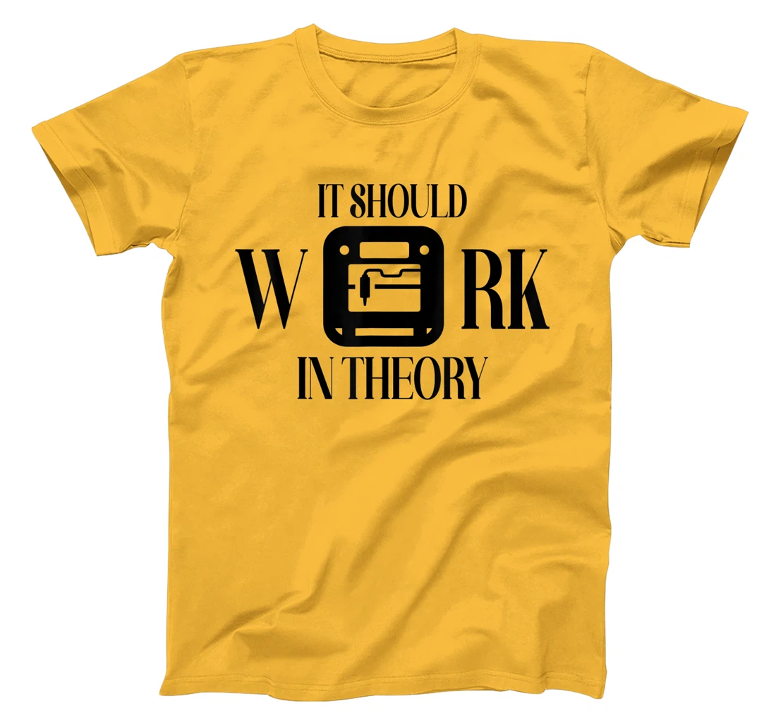Womens It Should Work In Theory 3D Printing Filament Geek CNC T-Shirt, Women T-Shirt